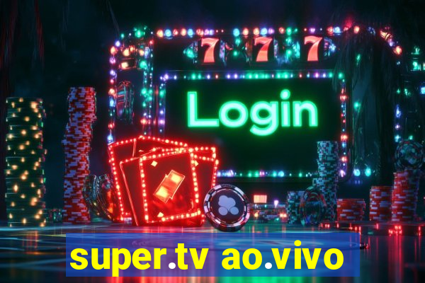 super.tv ao.vivo